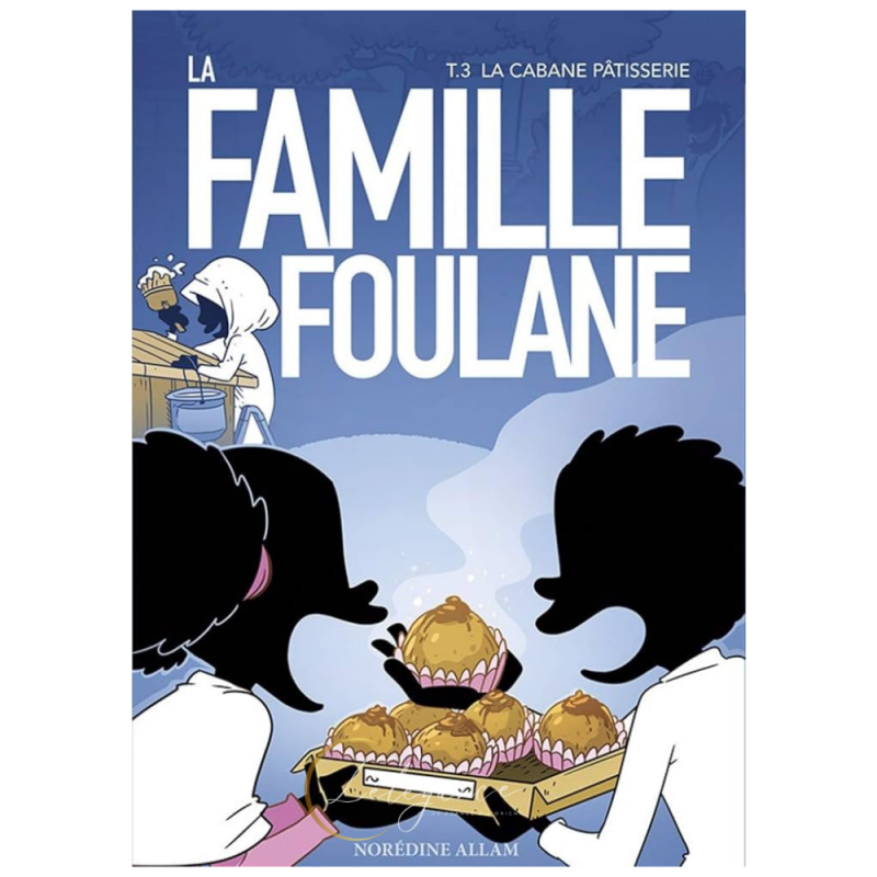Livre La Famille Foulane - La Cabane Pâtisserie - Tome 3
