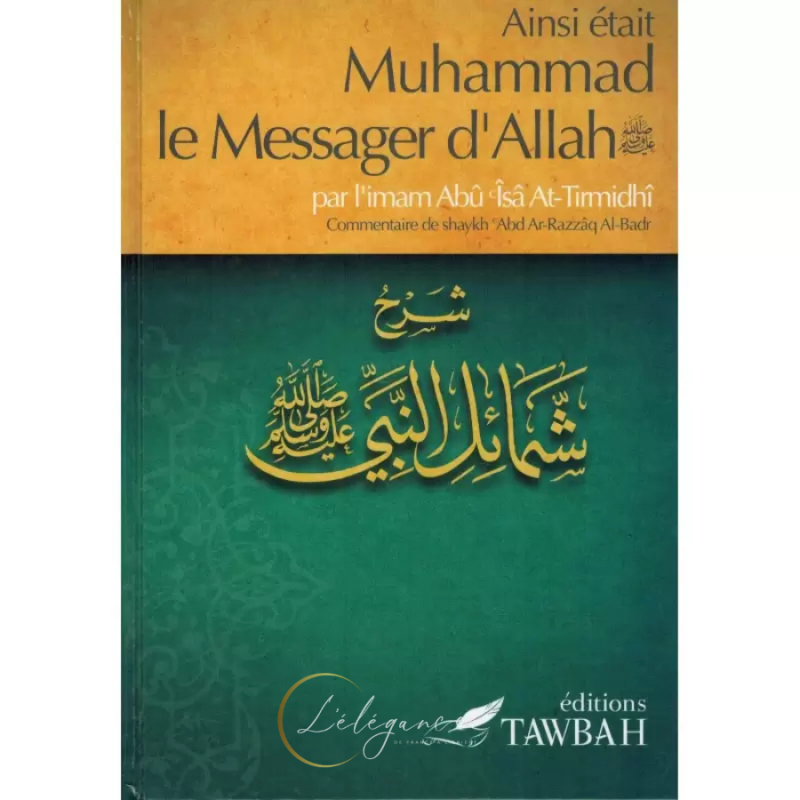 Ainsi était Muhammad le Messager d'Allah (saw) , par l'imâm Abû Îsâ At-Tirmidhi , Commentaire de 'abd Ar-Razzak Al-Badr